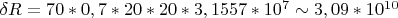 $ \delta R = 70 * 0,7 * 20 * 20 * 3,1557*10^{7} \sim 3,09*10^{10}$