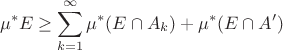 $$\mu^*E\ge\sum_{k=1}^{\infty}\mu^*(E\cap A_k)+\mu^*(E\cap A')$$