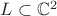 $L \subset \mathbb C^2$
