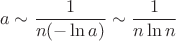 $$a\sim\frac{1}{n(-\ln a)}\sim\frac{1}{n\ln n}$$