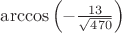 $\arccos \left(-\frac{13}{\sqrt{470}}\right)$