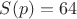 $S(p)=64$