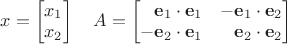 $x=\begin{bmatrix}x_1\\x_2\end{bmatrix}\quad A=\begin{bmatrix}\phantom{-}\mathbf e_1\cdot \mathbf e_1&-\mathbf e_1\cdot \mathbf e_2\\-\mathbf e_2\cdot \mathbf e_1&\phantom{-}\mathbf e_2\cdot \mathbf e_2\end{bmatrix}$