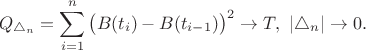 $$Q_{\triangle_n}=\sum_{i=1}^{n}\big(B(t_i)-B(t_{i-1})\big)^2 \to T,\ |\triangle_n|\to 0.$$
