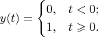 $$y(t)=\begin{cases}
0,&t<0;\\
1,&t\geqslant0.\\
\end{cases}$$
