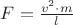 $F=\frac{v^2 \cdot m}{l}$