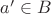 $a'\in B$