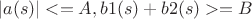 $|a(s)|<=A, b1(s)+b2(s)>=B$