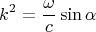 $$ k^2=\frac{\omega}{c}\sin {\alpha}$$