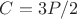 $C= 3 P/2$
