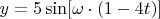 $y=5\sin[\omega\cdot(1-4t)]$