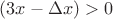 $(3x-\Delta x)>0$