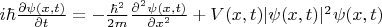 $i\hbar \frac{\partial \psi(x,t)}{\partial t} = -\frac{\hbar^2}{2m} \frac{\partial^2 \psi(x,t)}{\partial x^2} + V(x,t) |\psi(x,t)|^2 \psi(x,t)$