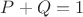 $P+Q=1$ $P+Q=1$