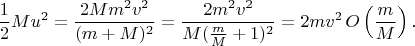 $$\frac12 Mu^2 = \frac{2Mm^2v^2}{(m + M)^2} = \frac{2m^2v^2}{M(\frac mM + 1)^2} = 2m v^2\, O\left(\frac mM\right).$$