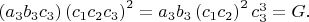 $\left ( a_3b_3c_3 \right )\left ( c_1c_2c_3 \right )^2=a_3b_3\left ( c_1c_2 \right )^2c_3^3=G.$