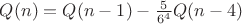 $Q(n) = Q(n-1) - \frac{5}{6^4}Q(n-4)$