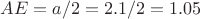 $AE=a/2=2.1/2=1.05$ $AE=a/2=2.1/2=1.05$