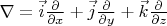 $\nabla = \vec i \frac{\partial}{\partial x}  + \vec j  \frac{\partial}{\partial y} + \vec k \frac{\partial}{\partial z}$
