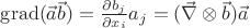 $\operatorname{grad}(\vec{a} \vec{b})=\frac{\partial b_j}{\partial x_i}a_j=(\vec{\nabla}\otimes\vec{b})\vec{a}$