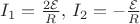 $I_1 = \frac{2 \mathcal{E}}{R} , \, I_2 = - \frac{\mathcal{E}}{R}$