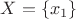 $% MathType!MTEF!2!1!+-
% feaagCart1ev2aaatCvAUfeBSjuyZL2yd9gzLbvyNv2CaerbdfgBPj
% MCPbqedmvETj2BSbqefm0B1jxALjhiov2DaebbnrfifHhDYfgasaac
% H8srps0lbbf9q8WrFfeuY-Hhbbf9v8qqaqFr0xc9pk0xbba9q8WqFf
% ea0-yr0RYxir-Jbba9q8aq0-yq-He9q8qqQ8frFve9Fve9Ff0dmeaa
% baqaciGacaGaaeqabaWaaeaaeaaakabbaaaaaaaaxxo8TVF6a8qaba
% Gaamiwaiabg2da9maacmaabaGaamiEamaaBaaaleaacaaIXaaabeaa
% aOGaay5Eaiaaw2haaaaa!3EE4!
\[X = \left\{ {{x_1}} \right\}\]$