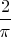 $\dfrac2{\pi}$