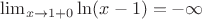 $\lim_{x\to 1+0}\ln(x-1)=-\infty$