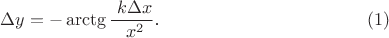 $$\Delta y = - \arctg} \frac {\ k \Delta x} {\ x^2}\text{.}\eqno{(1)}$$
