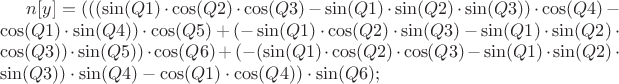 $n[y] = (((\sin(Q1)\cdot\cos(Q2)\cdot\cos(Q3)-\sin(Q1)\cdot\sin(Q2)\cdot\sin(Q3))\cdot\cos(Q4)-\cos(Q1)\cdot\sin(Q4))\cdot\cos(Q5)+(-\sin(Q1)\cdot\cos(Q2)\cdot\sin(Q3)-\sin(Q1)\cdot\sin(Q2)\cdot\cos(Q3))\cdot\sin(Q5))\cdot\cos(Q6)+(-(\sin(Q1)\cdot\cos(Q2)\cdot\cos(Q3)-\sin(Q1)\cdot\sin(Q2)\cdot\sin(Q3))\cdot\sin(Q4)-\cos(Q1)\cdot\cos(Q4))\cdot\sin(Q6);$