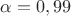 $\alpha=0,99$