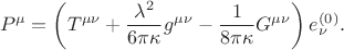 $$
P^{\mu} = \left( T^{\mu \nu} + \frac{\lambda^2}{6 \pi \kappa} g^{\mu \nu} - \frac{1}{8 \pi \kappa} G^{\mu \nu} \right) e^{(0)}_{\nu}.
$$