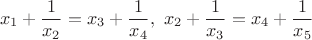 $$x_1+\frac{1}{x_2}=x_3+\frac{1}{x_4},  \,\, x_2+\frac{1}{x_3}=x_4+\frac{1}{x_5} $$