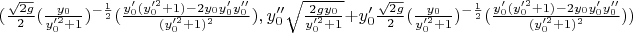 $(\frac{\sqrt {2g}}{2}(\frac{y_0}{y_0'^2+1})^{-\frac{1}{2}} (\frac{y_0'(y_0'^2+1) - 2y_0y_0'y_0''}{(y_0'^2+1)^2}) , y_0''\sqrt\frac{2gy_0}{y_0'^2+1} + y_0'\frac{\sqrt {2g}}{2}(\frac{y_0}{y_0'^2+1})^{-\frac{1}{2}} (\frac{y_0'(y_0'^2+1) - 2y_0y_0'y_0''}{(y_0'^2+1)^2}))$