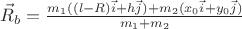 $\vec{R}_b = \frac {m_1 ((l-R) \vec{i} + h \vec{j}) + m_2 (x_0 \vec{i} + y_0 \vec{j})}{m_1 + m_2}$