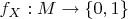 $
f_X :M \to \{ 0,1\} 
$
