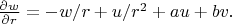 $\frac {\partial w} {\partial r}= -w/r +u/r^2 +au+bv.$