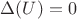 $\Delta(U)=0