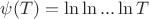$\psi(T)=\ln\ln ... \ln T$