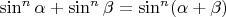$\sin^n\alpha+\sin^n\beta= \sin^n(\alpha+\beta)$