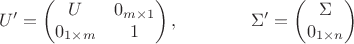 $$U'=\left(\begin{matrix}U&0_{m\times 1}\\0_{1\times m}&1\end{matrix}\right),\qquad\qquad\Sigma'=\left(\begin{matrix}\Sigma\\0_{1\times n}\end{matrix}\right)$$