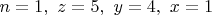 $n=1,\ z=5,\ y=4,\ x=1$