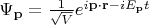 $\Psi_{\mathbf{p}}=\frac{1}{\sqrt{V}} e^{i\mathbf{p} \cdot  \mathbf{r} - i E_{\mathbf{p}}t}$