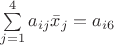 $\sum\limits_{j=1}^4 a_{ij}\bar{x}_j =a_{i6}$