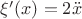 $\[\xi '(x) = 2\ddot x\]$