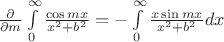 $\[\frac{\partial }{{\partial m}}\int\limits_0^\infty  {\frac{{\cos mx}}{{{x^2} + {b^2}}}}  =  - \int\limits_0^\infty  {\frac{{x\sin mx}}{{{x^2} + {b^2}}}dx} \]$