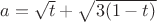 $a=\sqrt t+\sqrt{3(1-t)}$