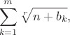 $$\sum\limits_{k=1}^{m}\sqrt[r]{n+b_k},$$