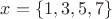 $x=\{1,3,5,7\}$