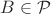 $B\in\mathcal P$